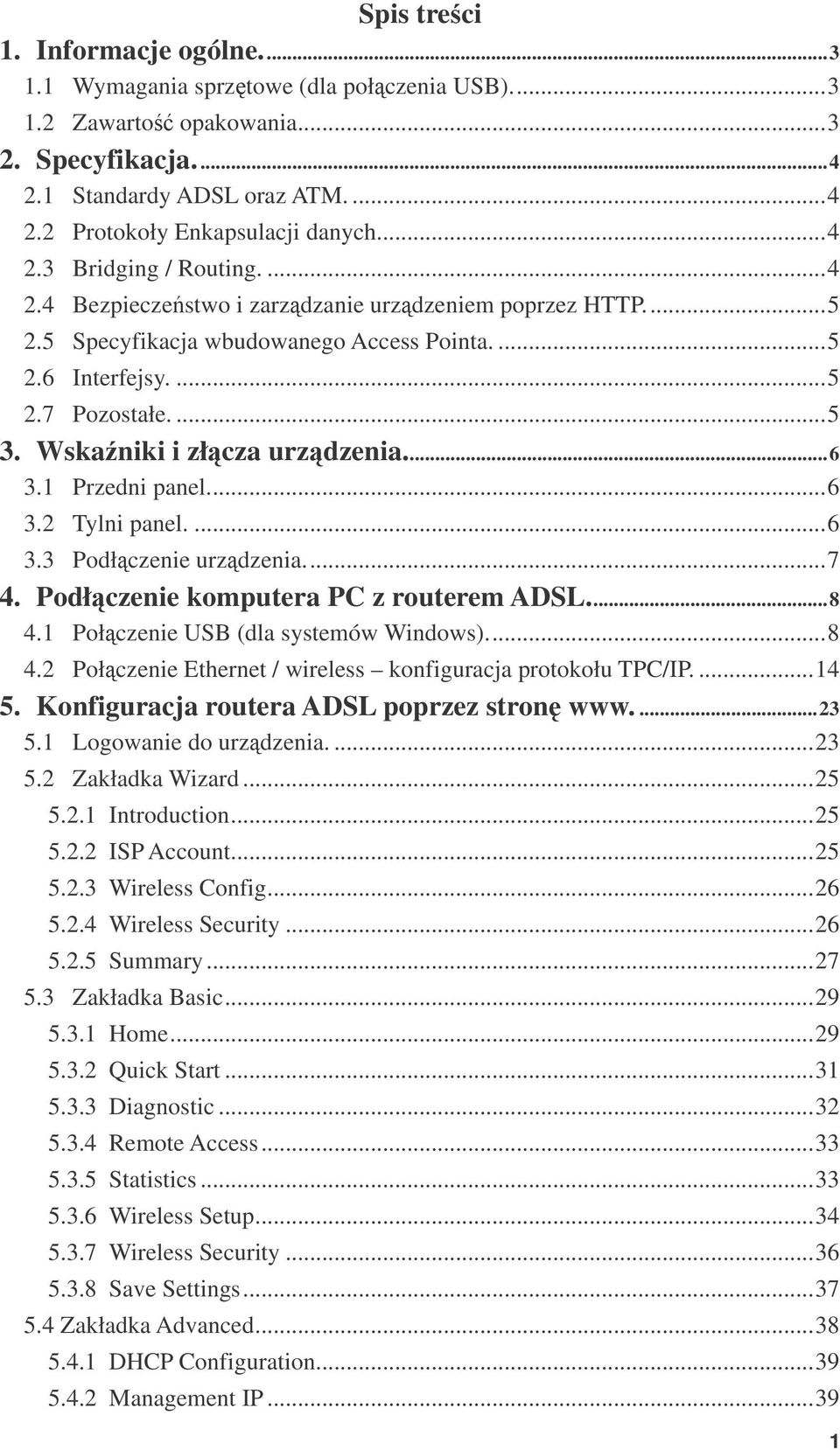 Wskaniki i złcza urzdzenia...6 3.1 Przedni panel...6 3.2 Tylni panel....6 3.3 Podłczenie urzdzenia...7 4. Podłczenie komputera PC z routerem ADSL...8 4.