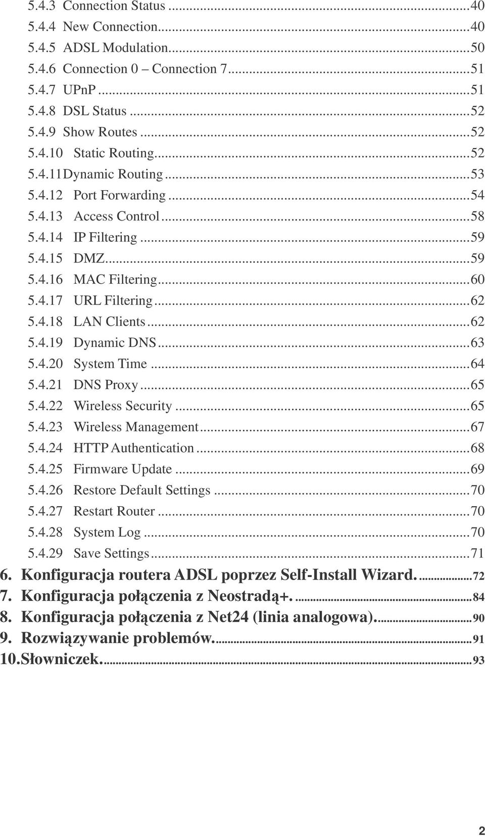 ..62 5.4.19 Dynamic DNS...63 5.4.20 System Time...64 5.4.21 DNS Proxy...65 5.4.22 Wireless Security...65 5.4.23 Wireless Management...67 5.4.24 HTTP Authentication...68 5.4.25 Firmware Update...69 5.