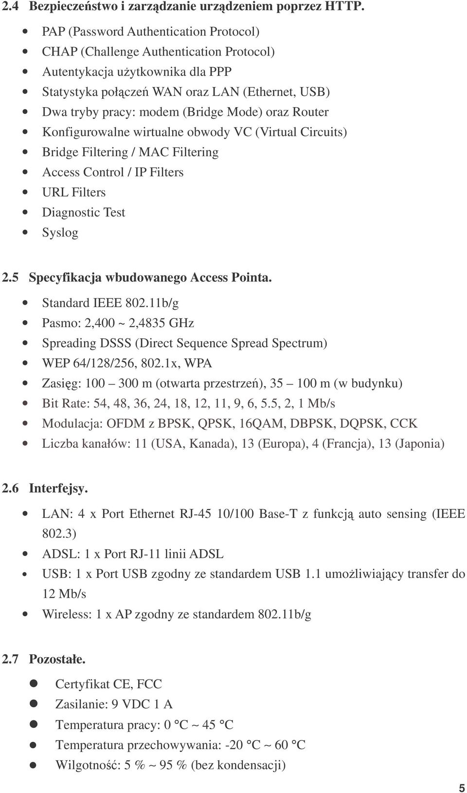 oraz Router Konfigurowalne wirtualne obwody VC (Virtual Circuits) Bridge Filtering / MAC Filtering Access Control / IP Filters URL Filters Diagnostic Test Syslog 2.