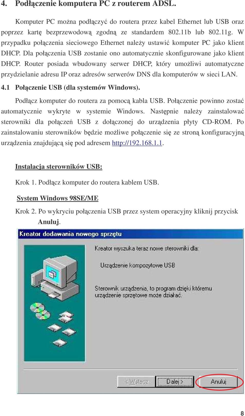 Router posiada wbudowany serwer DHCP, który umoliwi automatyczne przydzielanie adresu IP oraz adresów serwerów DNS dla komputerów w sieci LAN. 4.1 Połczenie USB (dla systemów Windows).