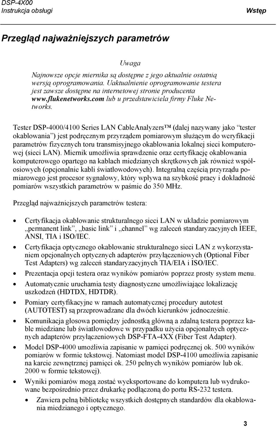 Tester DSP-4000/4100 Series LAN CableAnalyzers (dalej nazywany jako tester okablowania ) jest podręcznym przyrządem pomiarowym służącym do weryfikacji parametrów fizycznych toru transmisyjnego