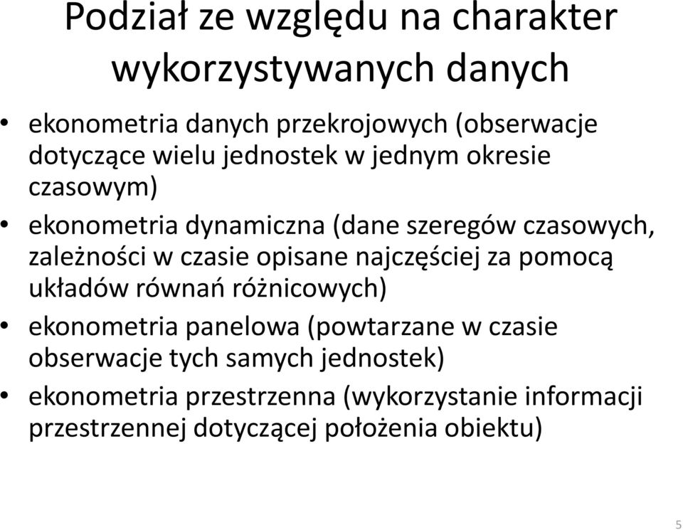 opisane najczęściej za pomocą układów równań różnicowych) ekonometria panelowa (powtarzane w czasie obserwacje