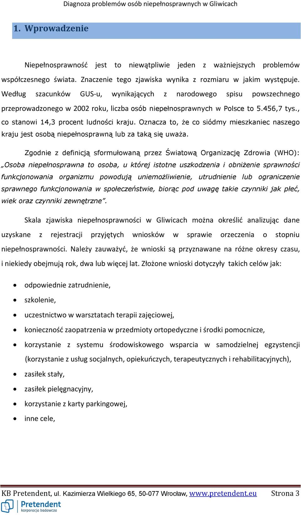 Oznacza to, że co siódmy mieszkaniec naszego kraju jest osobą niepełnosprawną lub za taką się uważa.
