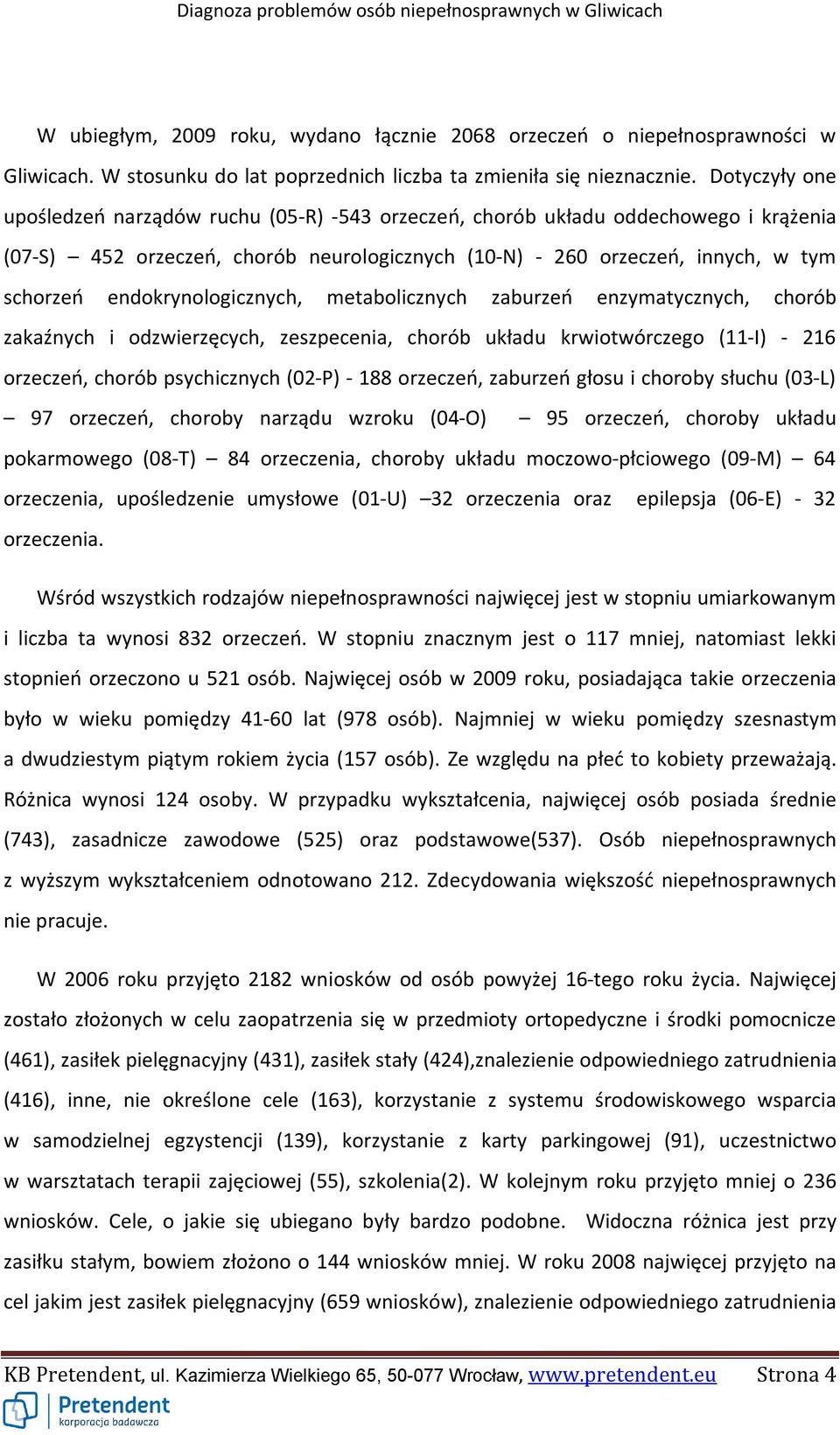 endokrynologicznych, metabolicznych zaburzeń enzymatycznych, chorób zakaźnych i odzwierzęcych, zeszpecenia, chorób układu krwiotwórczego (11-I) - 216 orzeczeń, chorób psychicznych (02-P) - 188