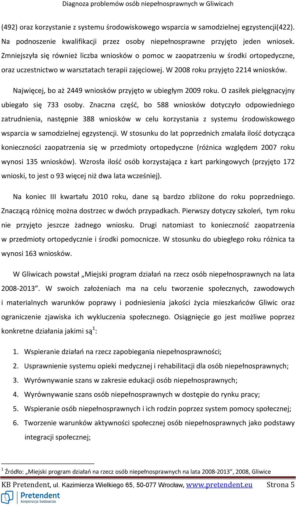 Najwięcej, bo aż 2449 wniosków przyjęto w ubiegłym 2009 roku. O zasiłek pielęgnacyjny ubiegało się 733 osoby.