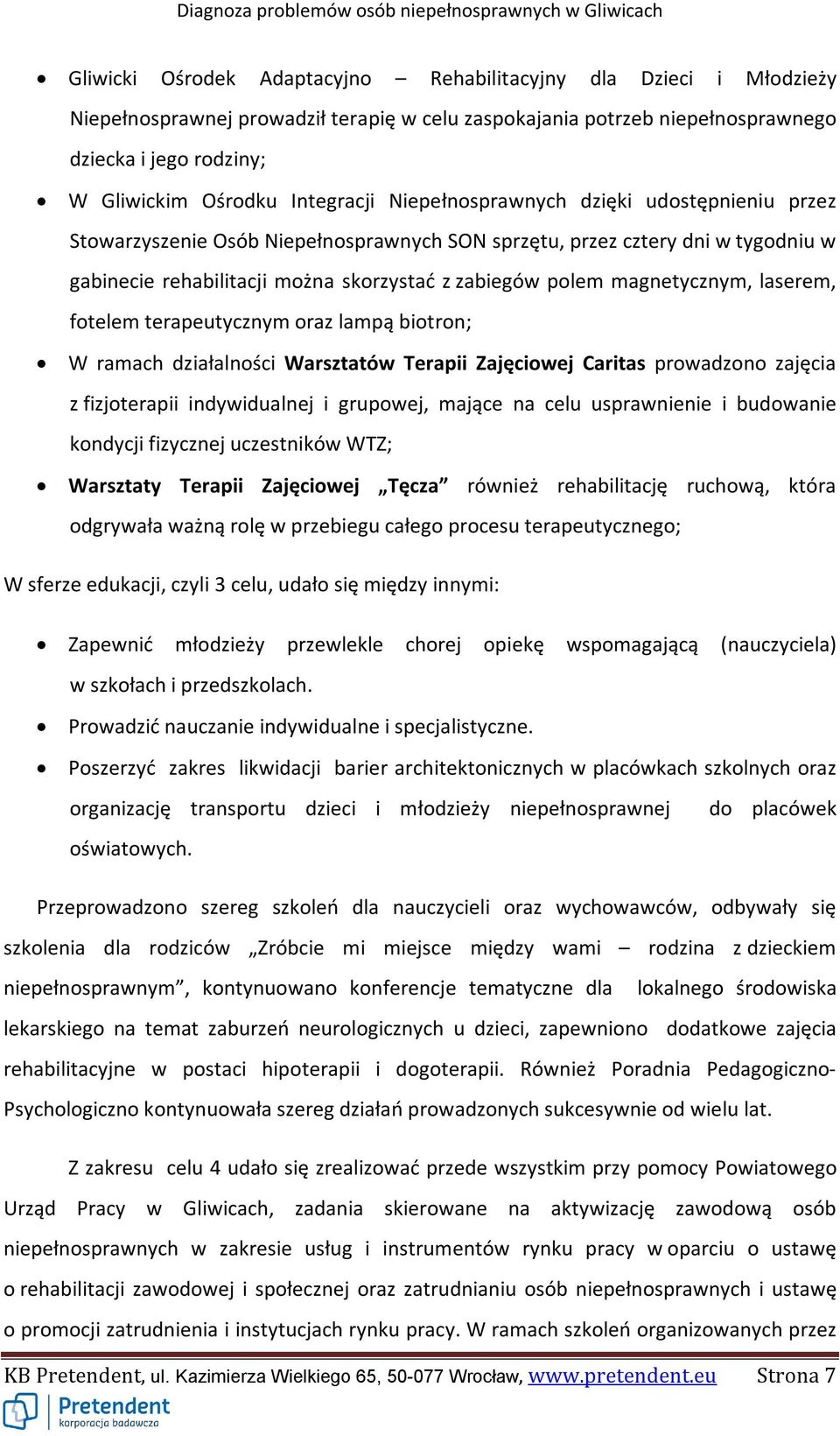 magnetycznym, laserem, fotelem terapeutycznym oraz lampą biotron; W ramach działalności Warsztatów Terapii Zajęciowej Caritas prowadzono zajęcia z fizjoterapii indywidualnej i grupowej, mające na
