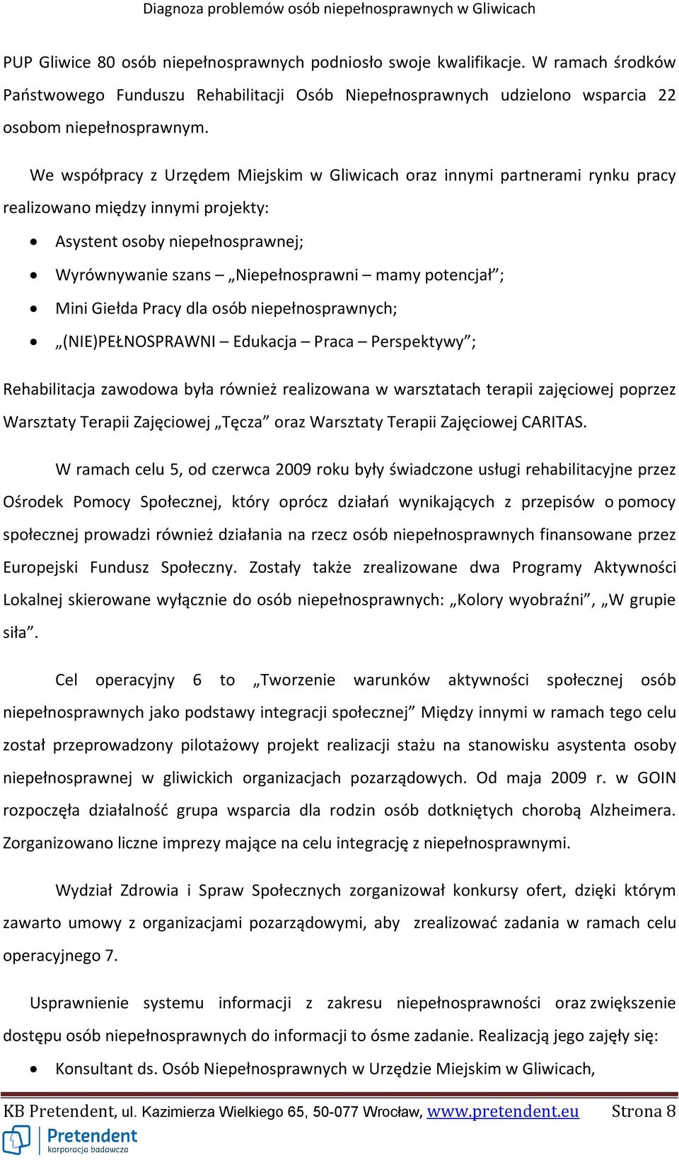 ; Mini Giełda Pracy dla osób niepełnosprawnych; (NIE)PEŁNOSPRAWNI Edukacja Praca Perspektywy ; Rehabilitacja zawodowa była również realizowana w warsztatach terapii zajęciowej poprzez Warsztaty