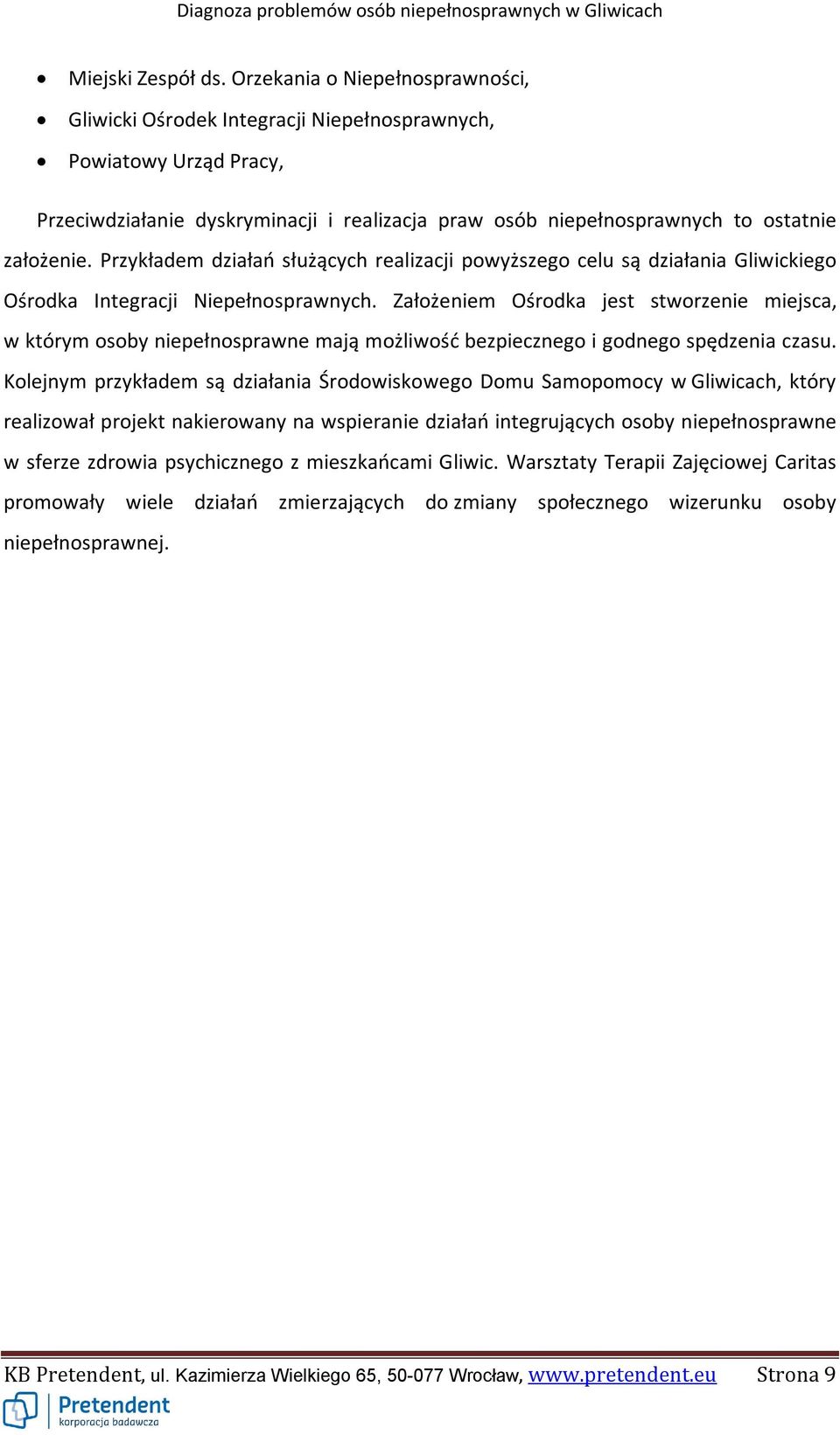 Przykładem działań służących realizacji powyższego celu są działania Gliwickiego Ośrodka Integracji Niepełnosprawnych.