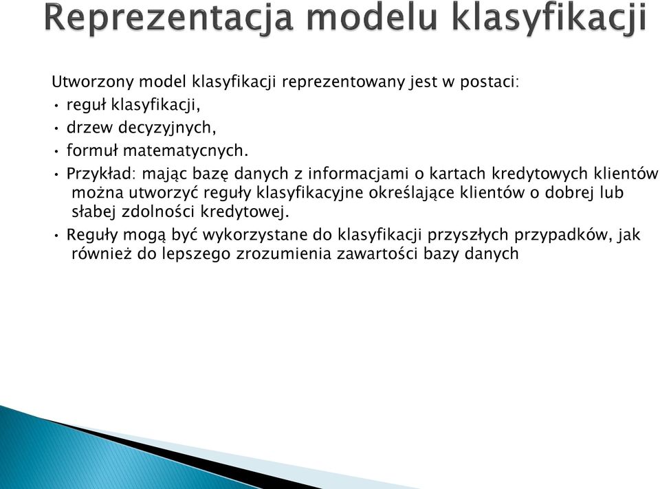 Przykład: mając bazę danych z informacjami o kartach kredytowych klientów można utworzyć reguły