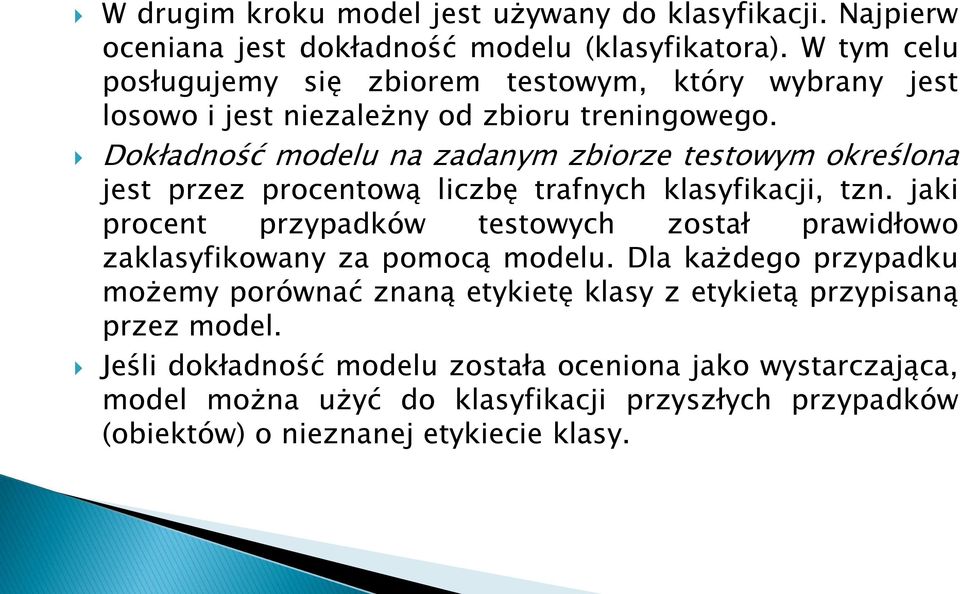 Dokładność modelu na zadanym zbiorze testowym określona jest przez procentową liczbę trafnych klasyfikacji, tzn.