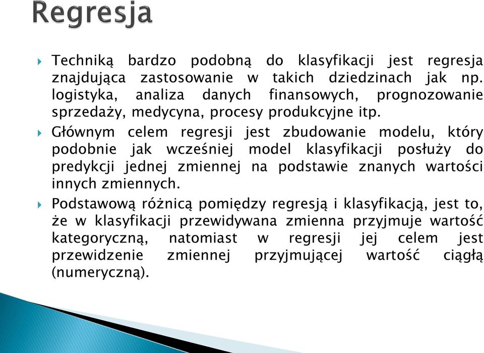 Głównym celem regresji jest zbudowanie modelu, który podobnie jak wcześniej model klasyfikacji posłuży do predykcji jednej zmiennej na podstawie znanych