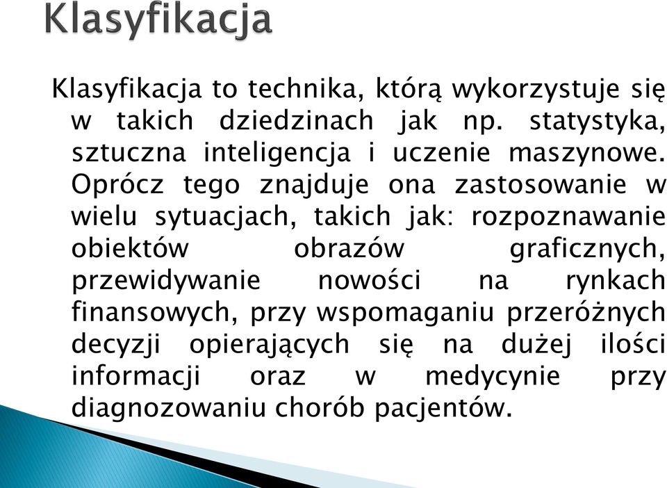 Oprócz tego znajduje ona zastosowanie w wielu sytuacjach, takich jak: rozpoznawanie obiektów obrazów