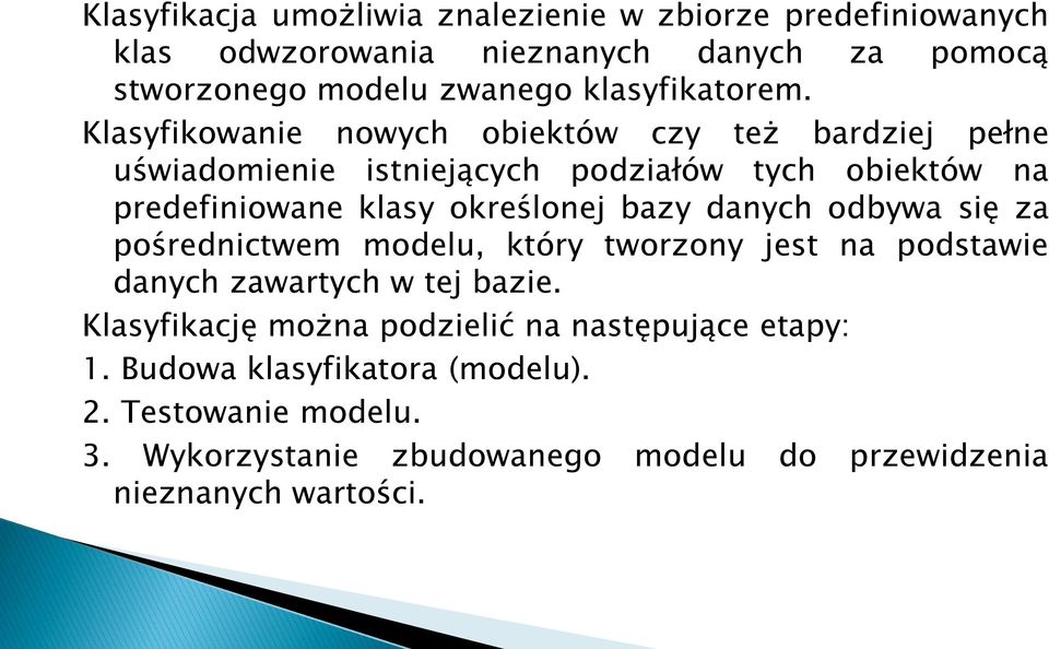 Klasyfikowanie nowych obiektów czy też bardziej pełne uświadomienie istniejących podziałów tych obiektów na predefiniowane klasy określonej bazy