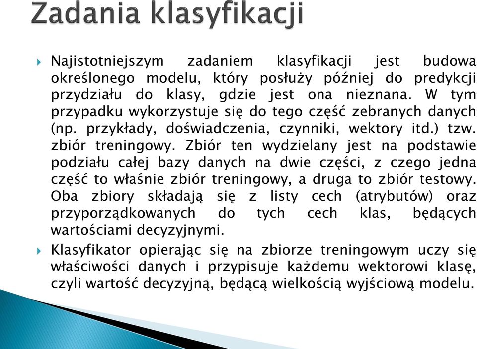 Zbiór ten wydzielany jest na podstawie podziału całej bazy danych na dwie części, z czego jedna część to właśnie zbiór treningowy, a druga to zbiór testowy.