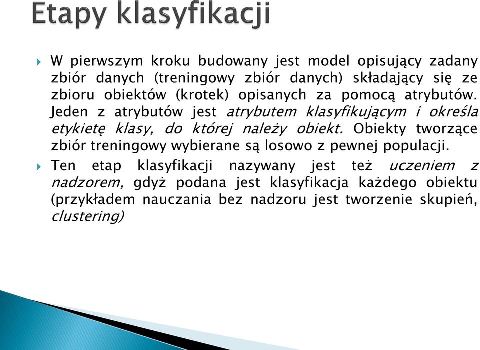 Jeden z atrybutów jest atrybutem klasyfikującym i określa etykietę klasy, do której należy obiekt.