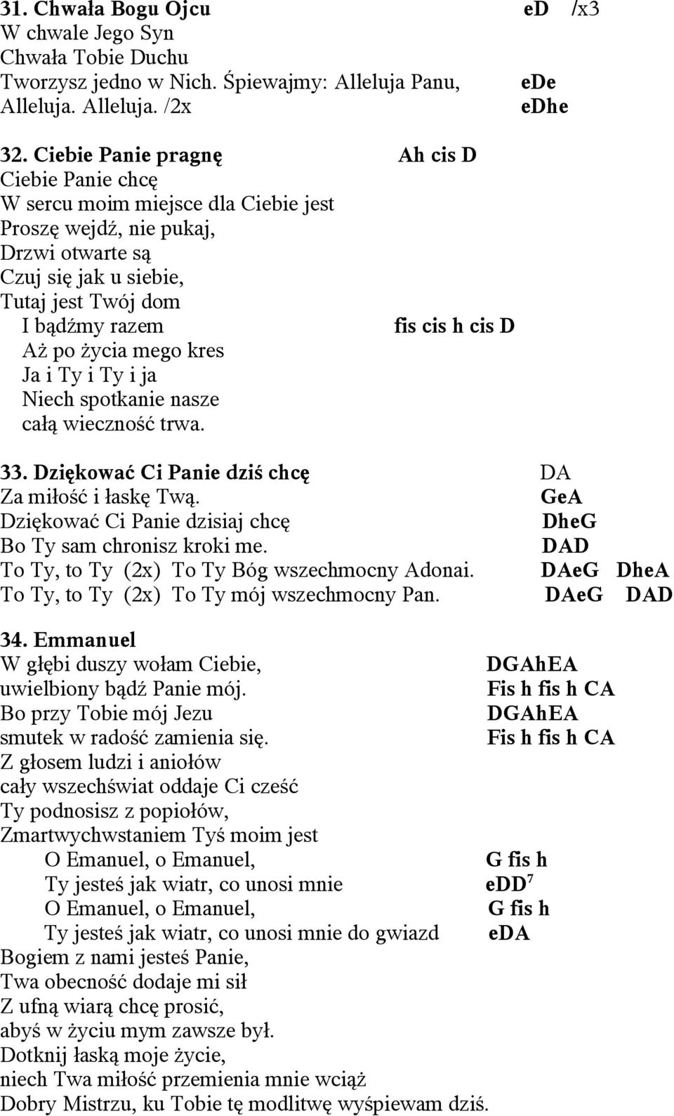 Aż po życia mego kres Ja i Ty i Ty i ja Niech spotkanie nasze całą wieczność trwa. 33. Dziękować Ci Panie dziś chcę DA Za miłość i łaskę Twą.