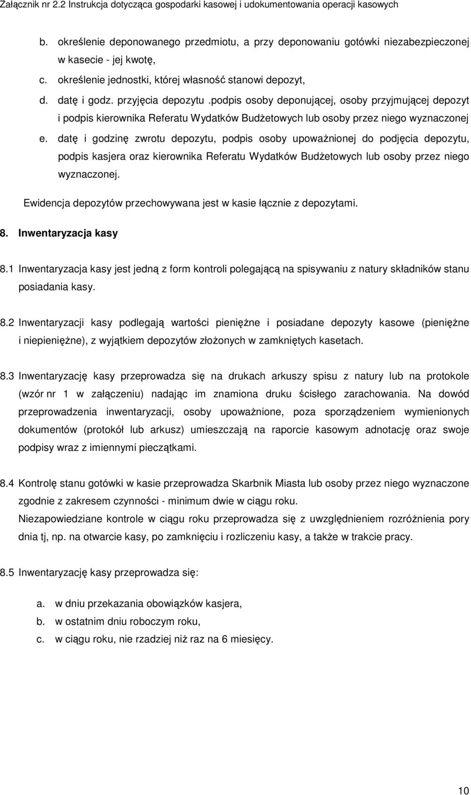 datę i godzinę zwrotu depozytu, podpis osoby upoważnionej do podjęcia depozytu, podpis kasjera oraz kierownika Referatu Wydatków Budżetowych lub osoby przez niego wyznaczonej.