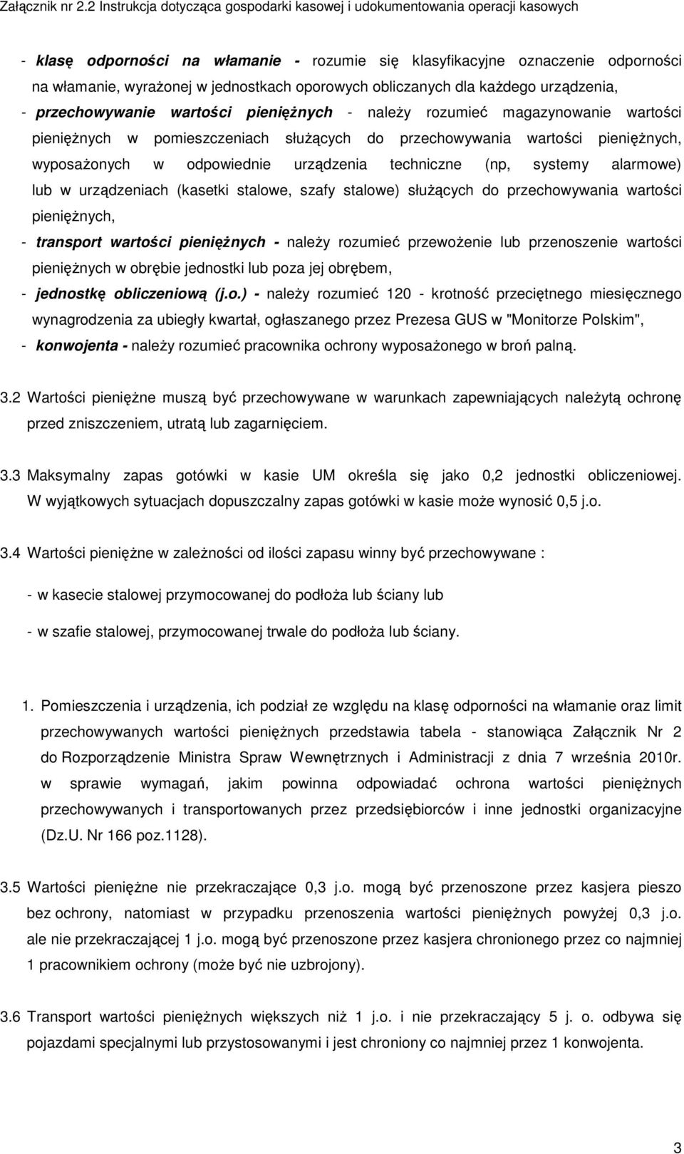 alarmowe) lub w urządzeniach (kasetki stalowe, szafy stalowe) służących do przechowywania wartości pieniężnych, - transport wartości pieniężnych - należy rozumieć przewożenie lub przenoszenie