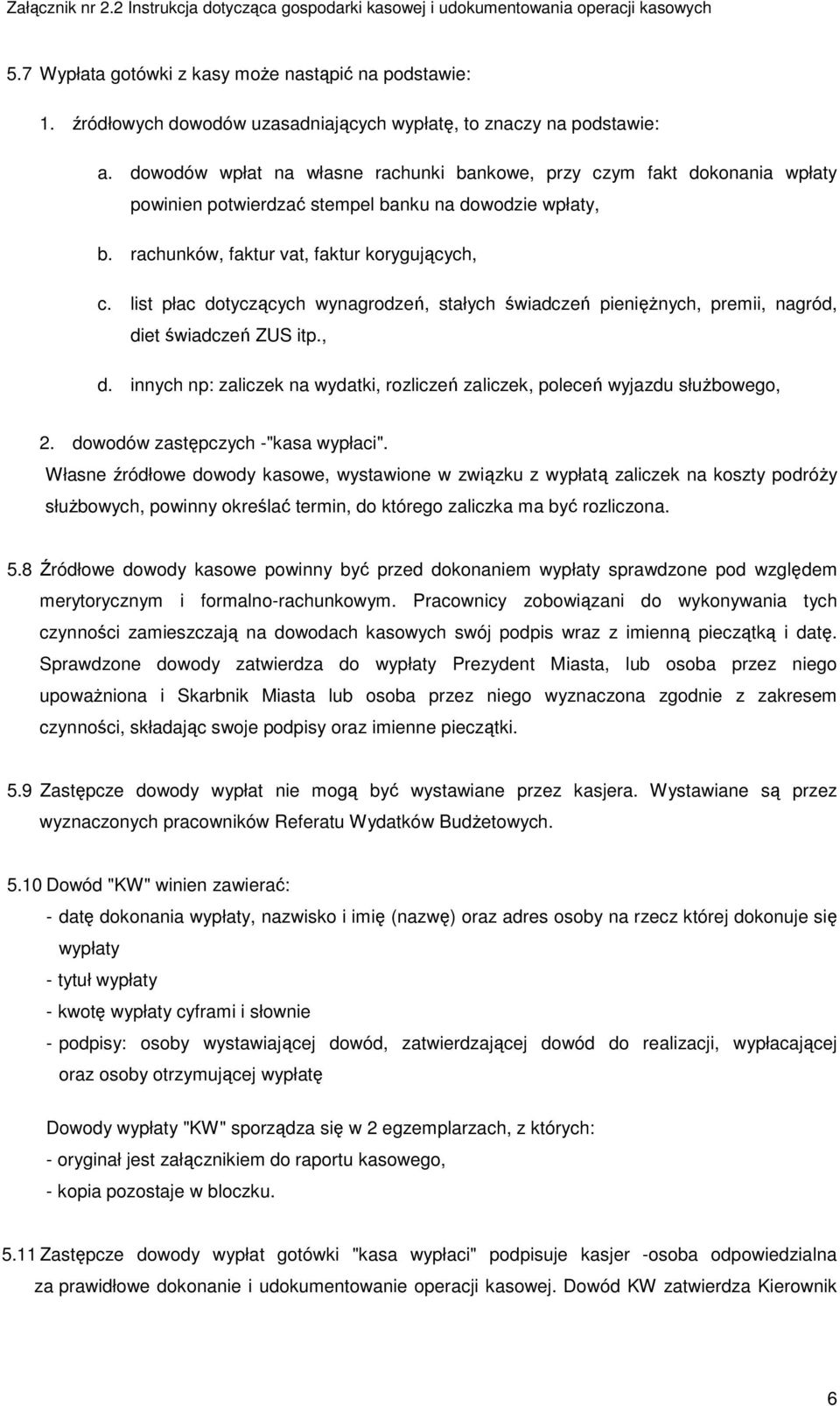 list płac dotyczących wynagrodzeń, stałych świadczeń pieniężnych, premii, nagród, diet świadczeń ZUS itp., d. innych np: zaliczek na wydatki, rozliczeń zaliczek, poleceń wyjazdu służbowego, 2.