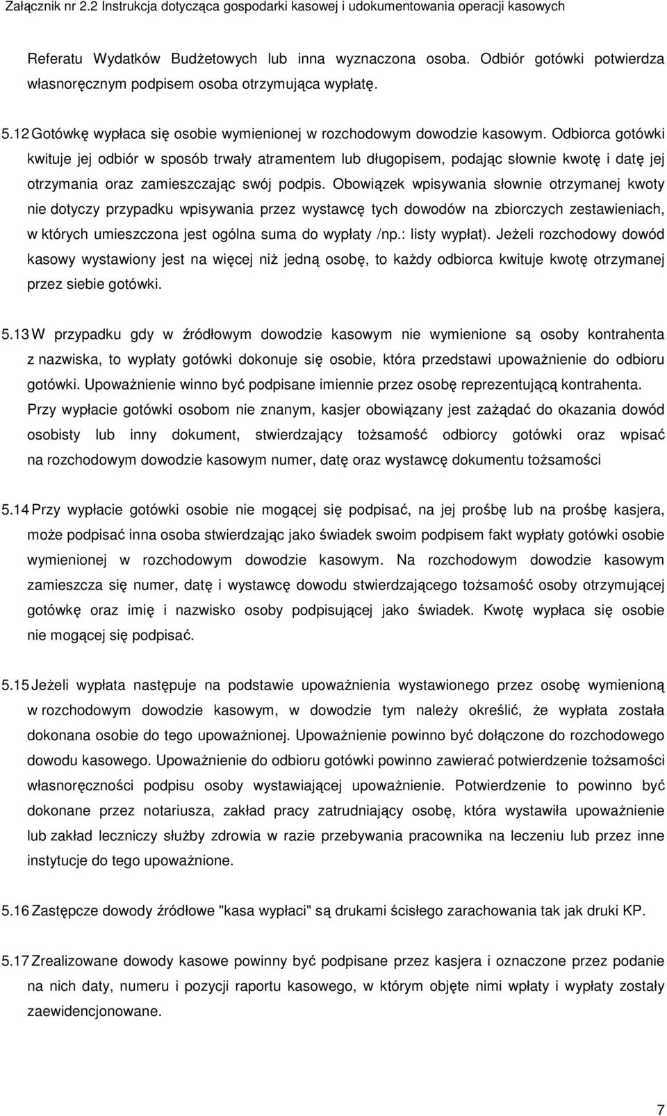 Odbiorca gotówki kwituje jej odbiór w sposób trwały atramentem lub długopisem, podając słownie kwotę i datę jej otrzymania oraz zamieszczając swój podpis.