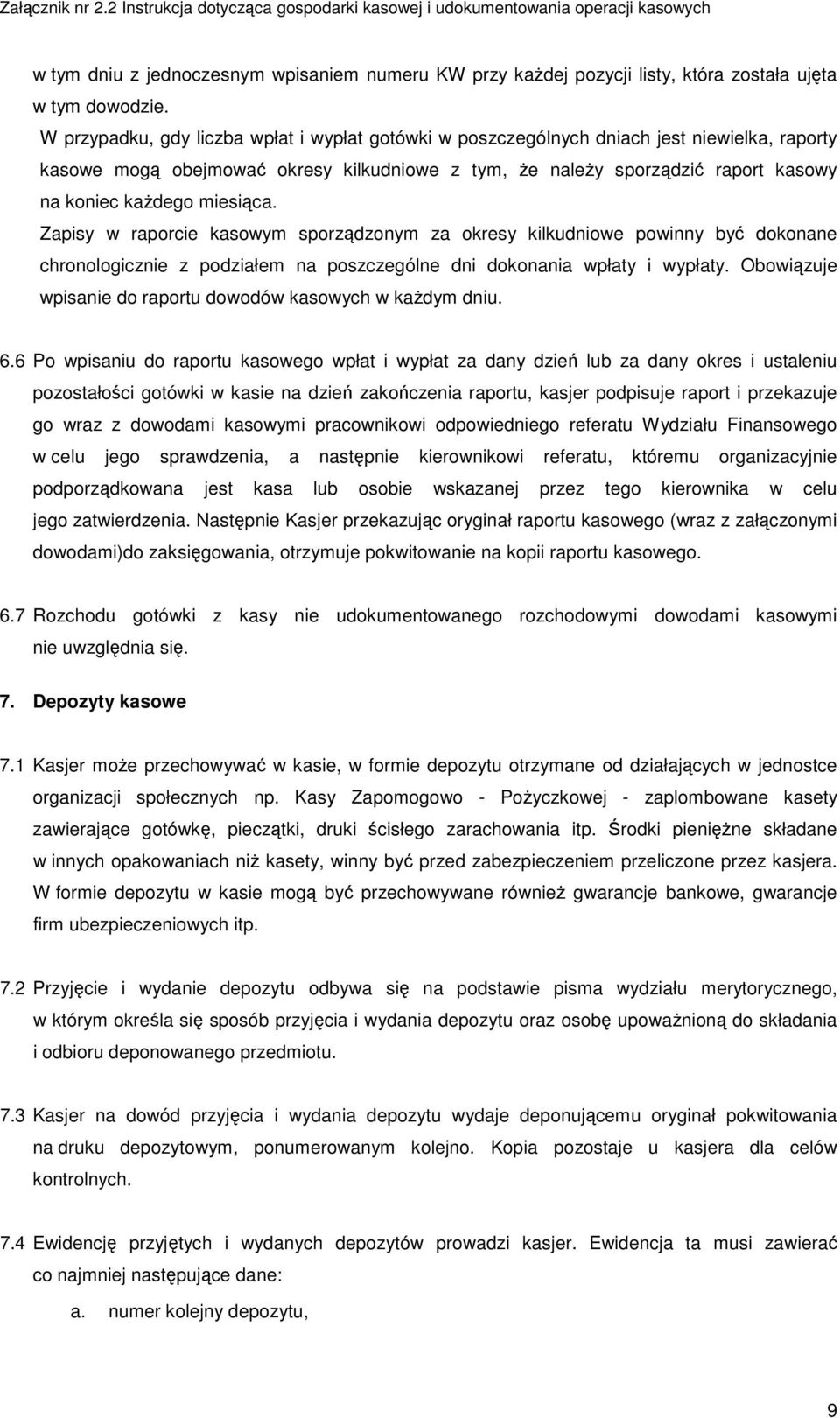 miesiąca. Zapisy w raporcie kasowym sporządzonym za okresy kilkudniowe powinny być dokonane chronologicznie z podziałem na poszczególne dni dokonania wpłaty i wypłaty.