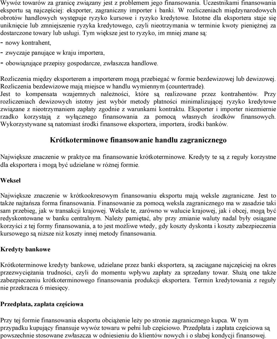 Istotne dla eksportera staje się uniknięcie lub zmniejszenie ryzyka kredytowego, czyli nieotrzymania w terminie kwoty pieniężnej za dostarczone towary lub usługi.