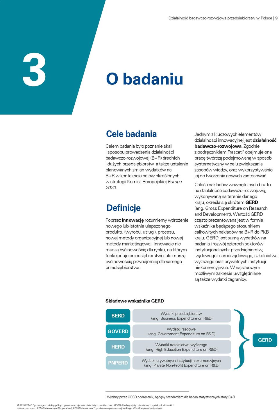 Definicje Poprzez innowację rozumiemy wdrożenie nowego lub istotnie ulepszonego produktu (wyrobu, usługi), procesu, nowej metody organizacyjnej lub nowej metody marketingowej.