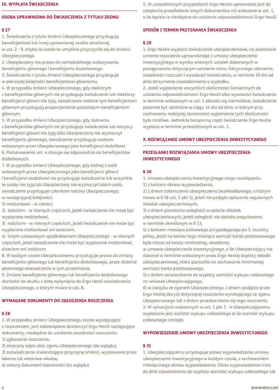 2-9, chyba że osoba ta umyślnie przyczyniła się do śmierci Ubezpieczonego. 2. Ubezpieczony ma prawo do samodzielnego wskazywania beneficjenta głównego i beneficjenta dodatkowego. 3.