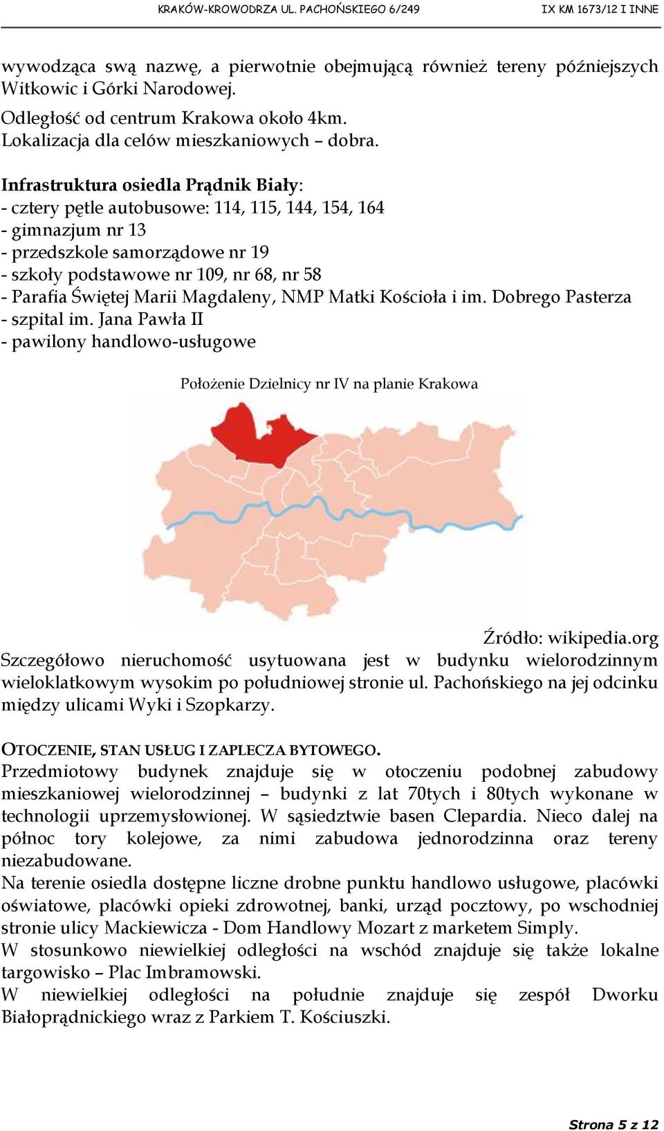 Marii Magdaleny, NMP Matki Kościoła i im. Dobrego Pasterza - szpital im. Jana Pawła II - pawilony handlowo-usługowe Położenie Dzielnicy nr IV na planie Krakowa Źródło: wikipedia.
