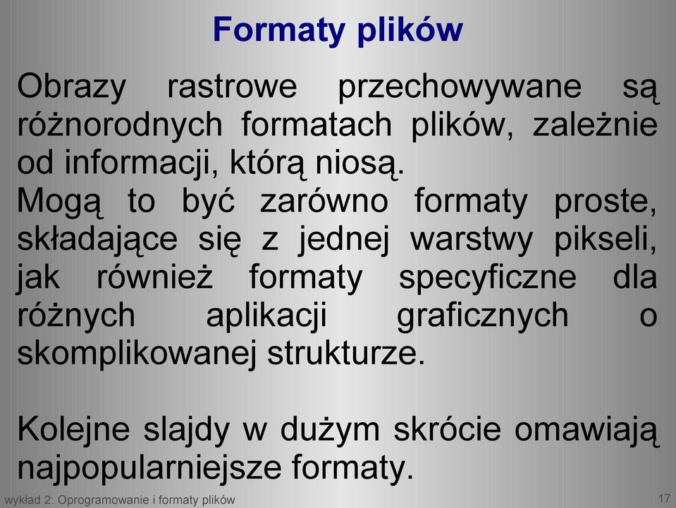 Mogą to być zarówno formaty proste, składające się z jednej warstwy pikseli, jak również