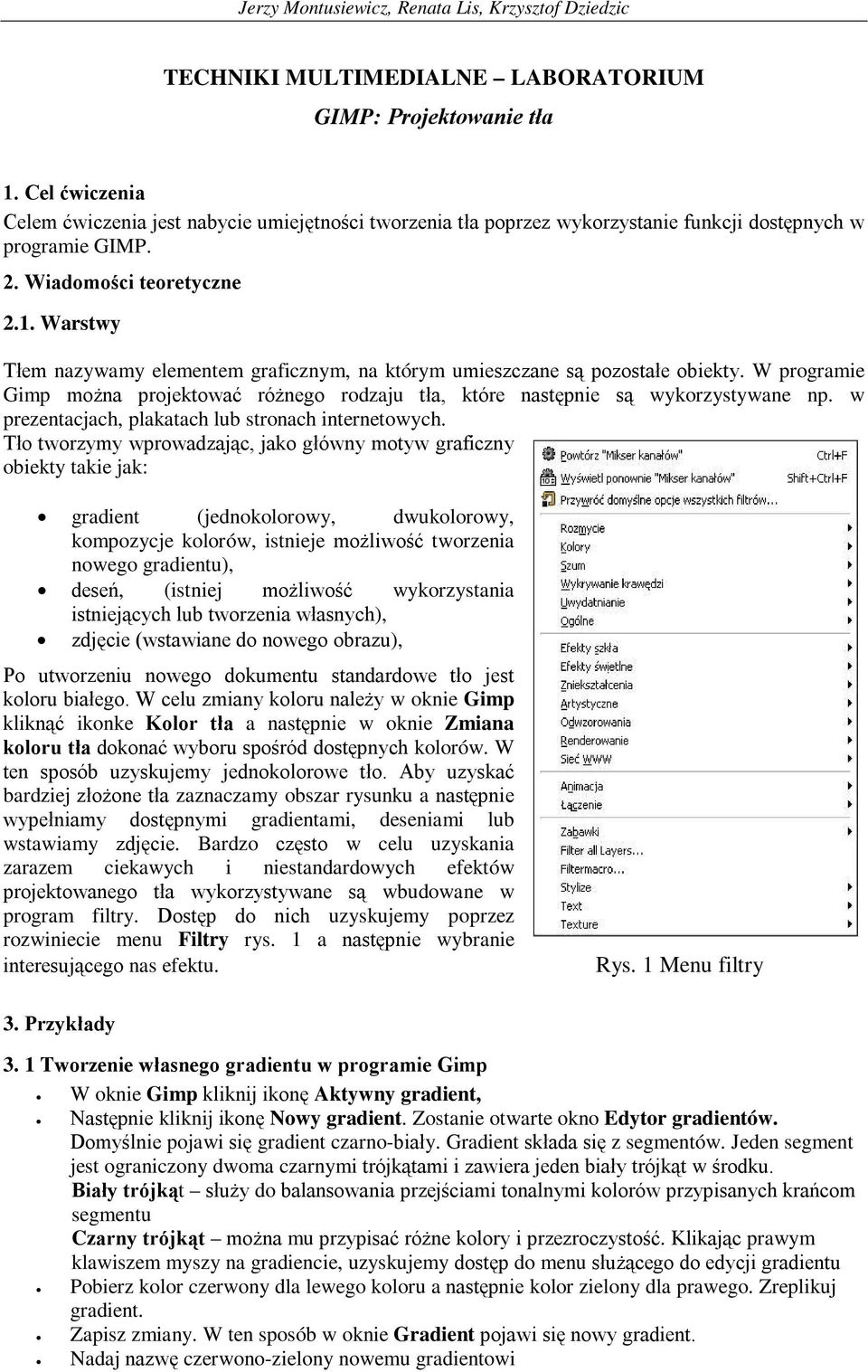W programie Gimp można projektować różnego rodzaju tła, które następnie są wykorzystywane np. w prezentacjach, plakatach lub stronach internetowych.