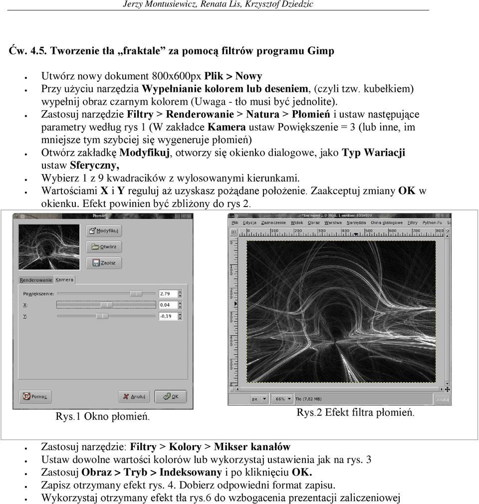 Zastosuj narzędzie Filtry > Renderowanie > Natura > Płomień i ustaw następujące parametry według rys 1 (W zakładce Kamera ustaw Powiększenie = 3 (lub inne, im mniejsze tym szybciej się wygeneruje