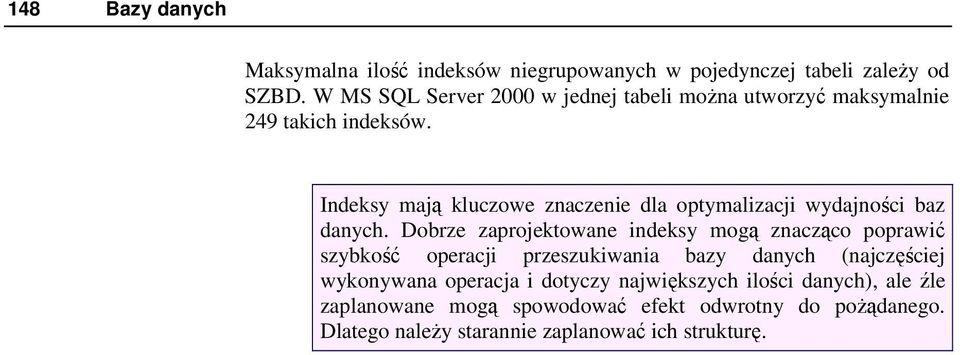 Indeksy mają kluczowe znaczenie dla optymalizacji wydajności baz danych.