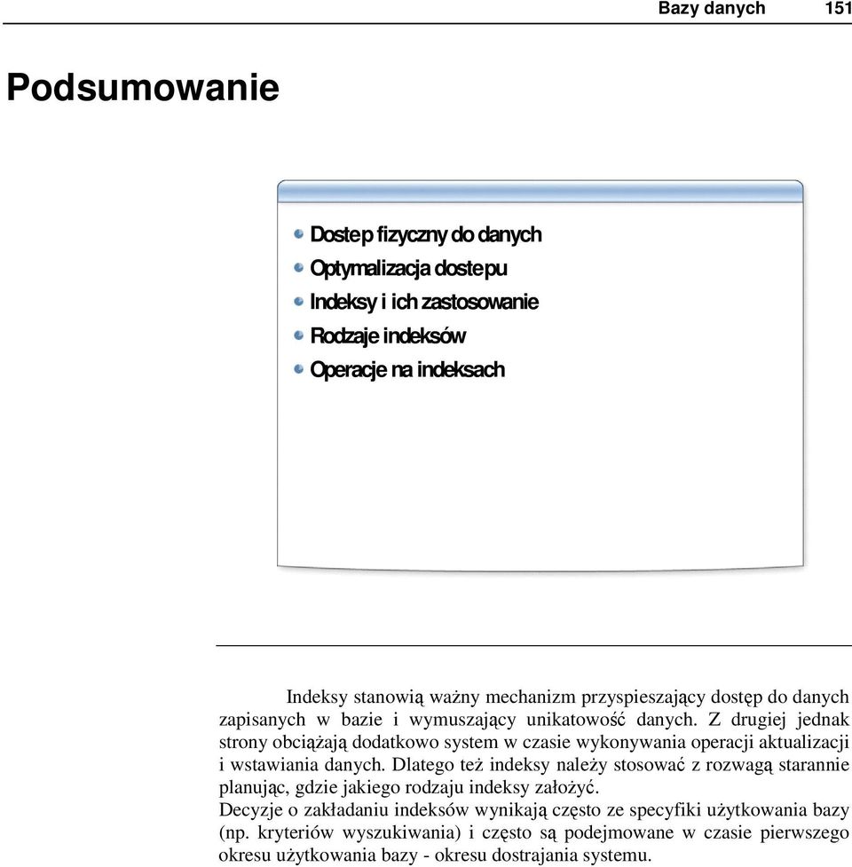 Z drugiej jednak strony obciąŝają dodatkowo system w czasie wykonywania operacji aktualizacji i wstawiania danych.