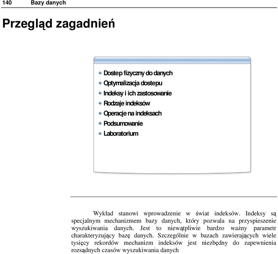 Indeksy są specjalnym mechanizmem bazy danych, który pozwala na przyspieszenie wyszukiwania danych.