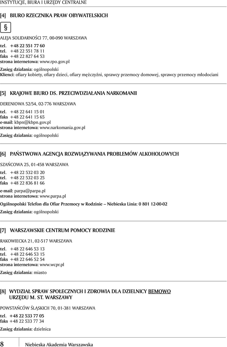 pl Klienci: ofiary kobiety, ofiary dzieci, ofiary mężczyźni, sprawcy przemocy domowej, sprawcy przemocy młodociani [5] KRAJOWE BIURO DS.