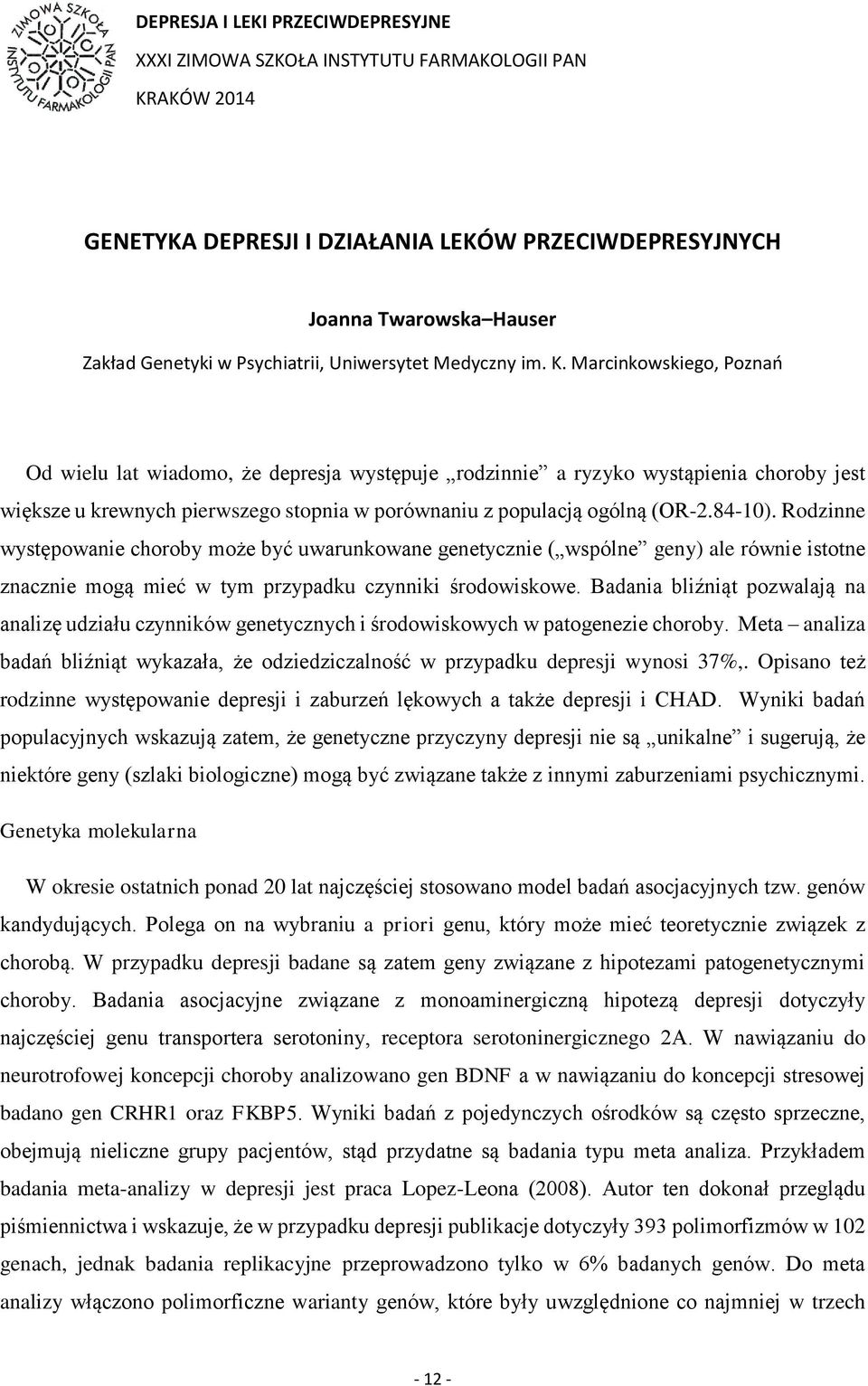 Marcinkowskiego, Poznań Od wielu lat wiadomo, że depresja występuje rodzinnie a ryzyko wystąpienia choroby jest większe u krewnych pierwszego stopnia w porównaniu z populacją ogólną (OR-2.84-10).