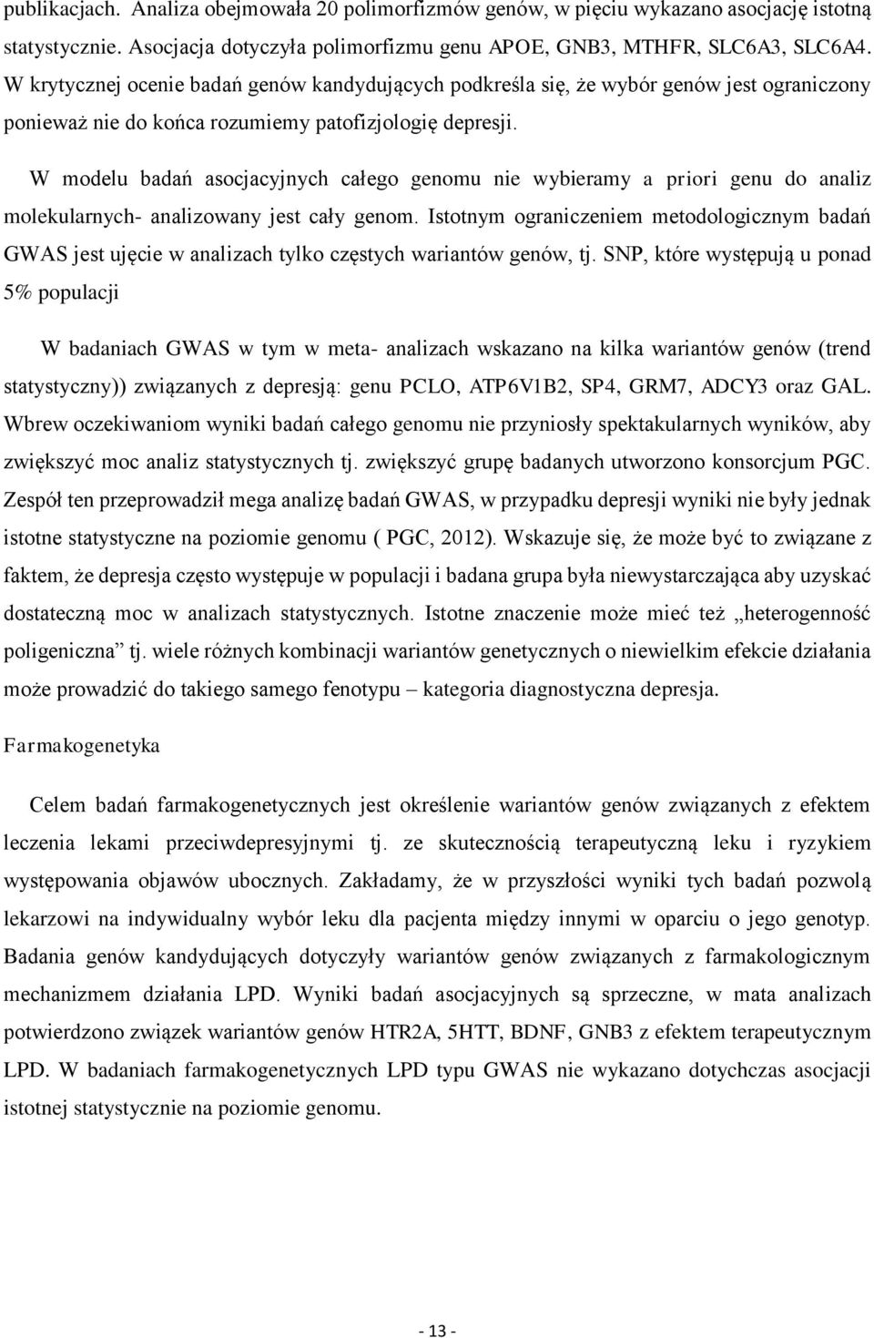 W modelu badań asocjacyjnych całego genomu nie wybieramy a priori genu do analiz molekularnych- analizowany jest cały genom.