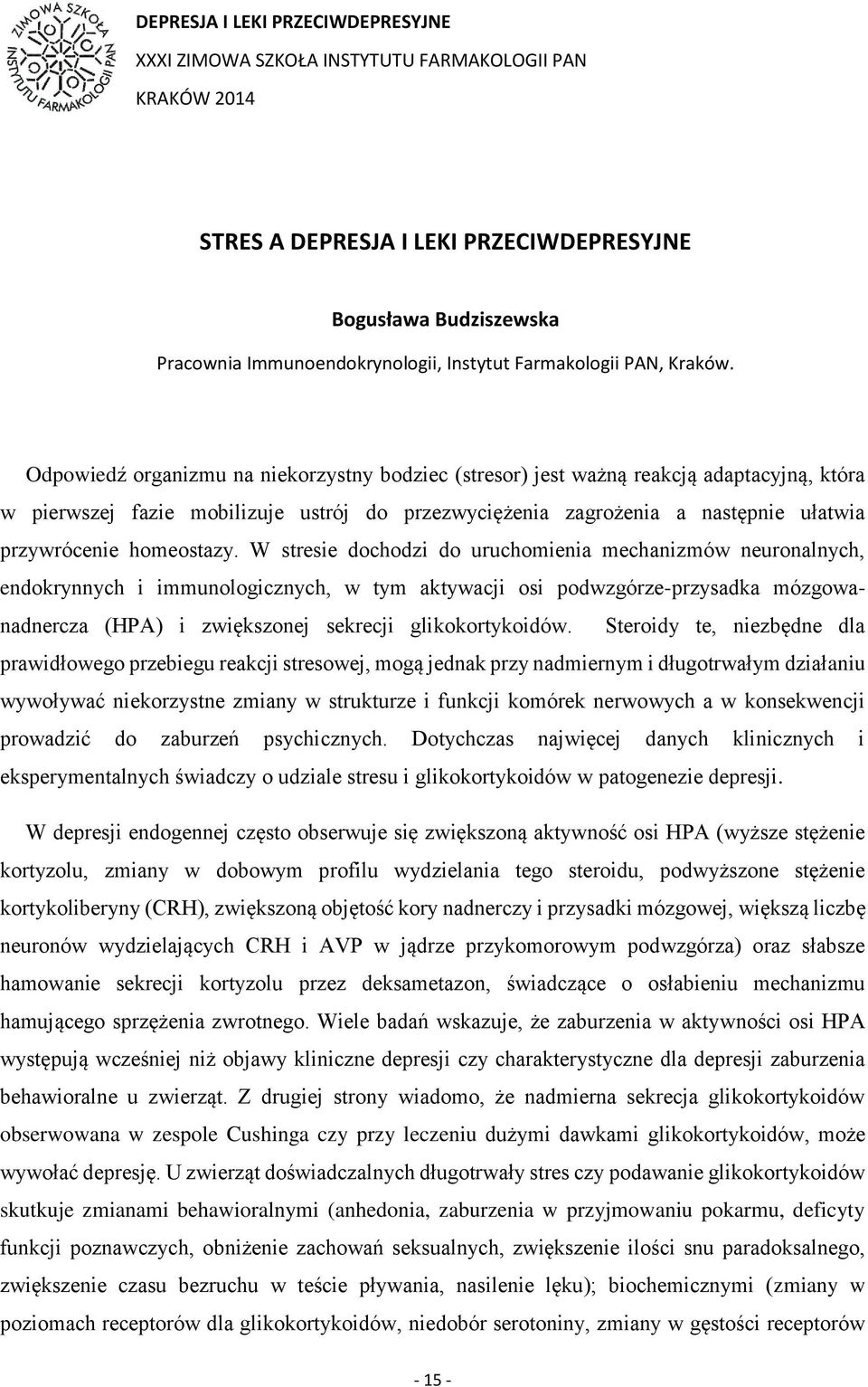 Odpowiedź organizmu na niekorzystny bodziec (stresor) jest ważną reakcją adaptacyjną, która w pierwszej fazie mobilizuje ustrój do przezwyciężenia zagrożenia a następnie ułatwia przywrócenie