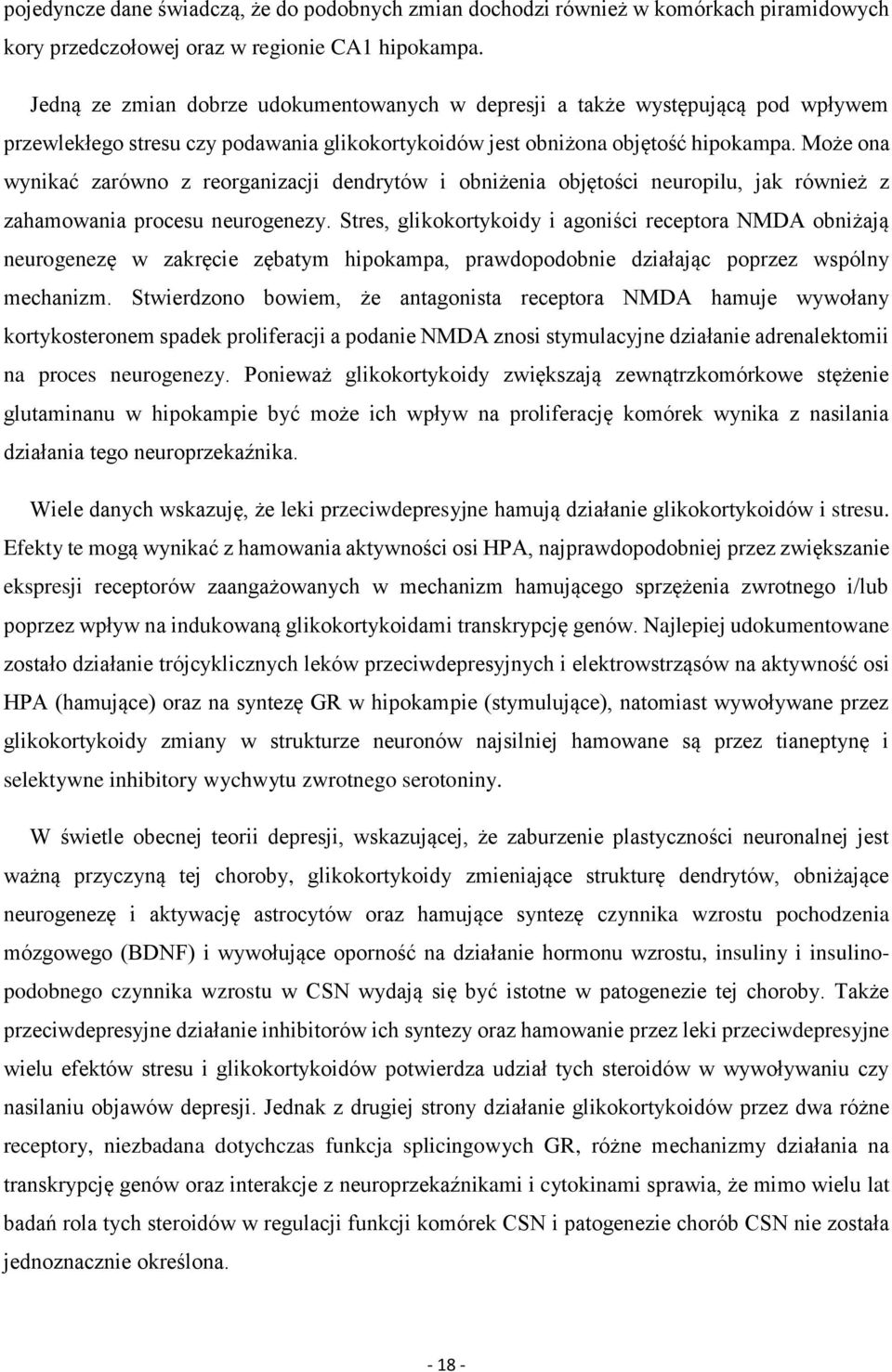Może ona wynikać zarówno z reorganizacji dendrytów i obniżenia objętości neuropilu, jak również z zahamowania procesu neurogenezy.