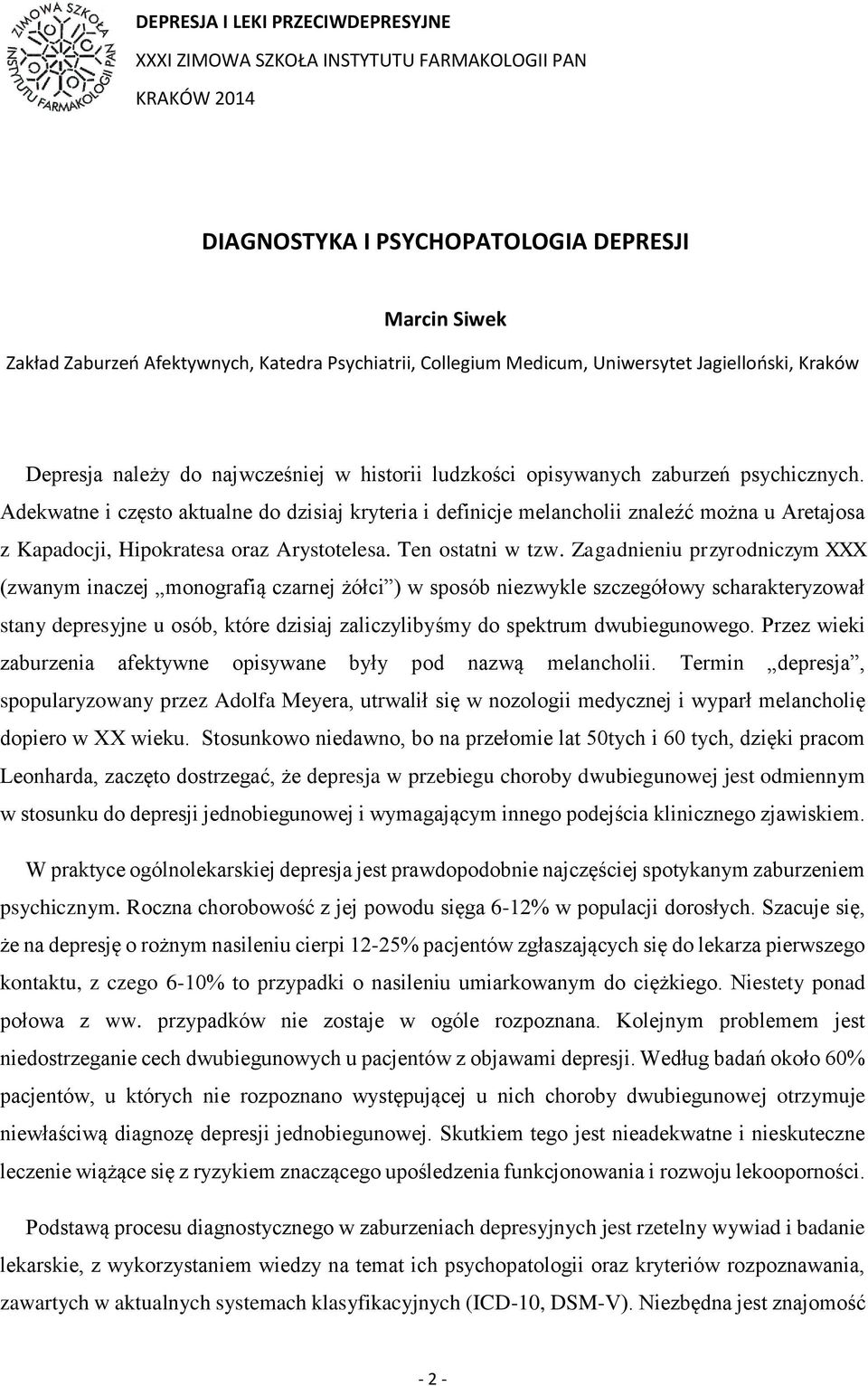 Adekwatne i często aktualne do dzisiaj kryteria i definicje melancholii znaleźć można u Aretajosa z Kapadocji, Hipokratesa oraz Arystotelesa. Ten ostatni w tzw.