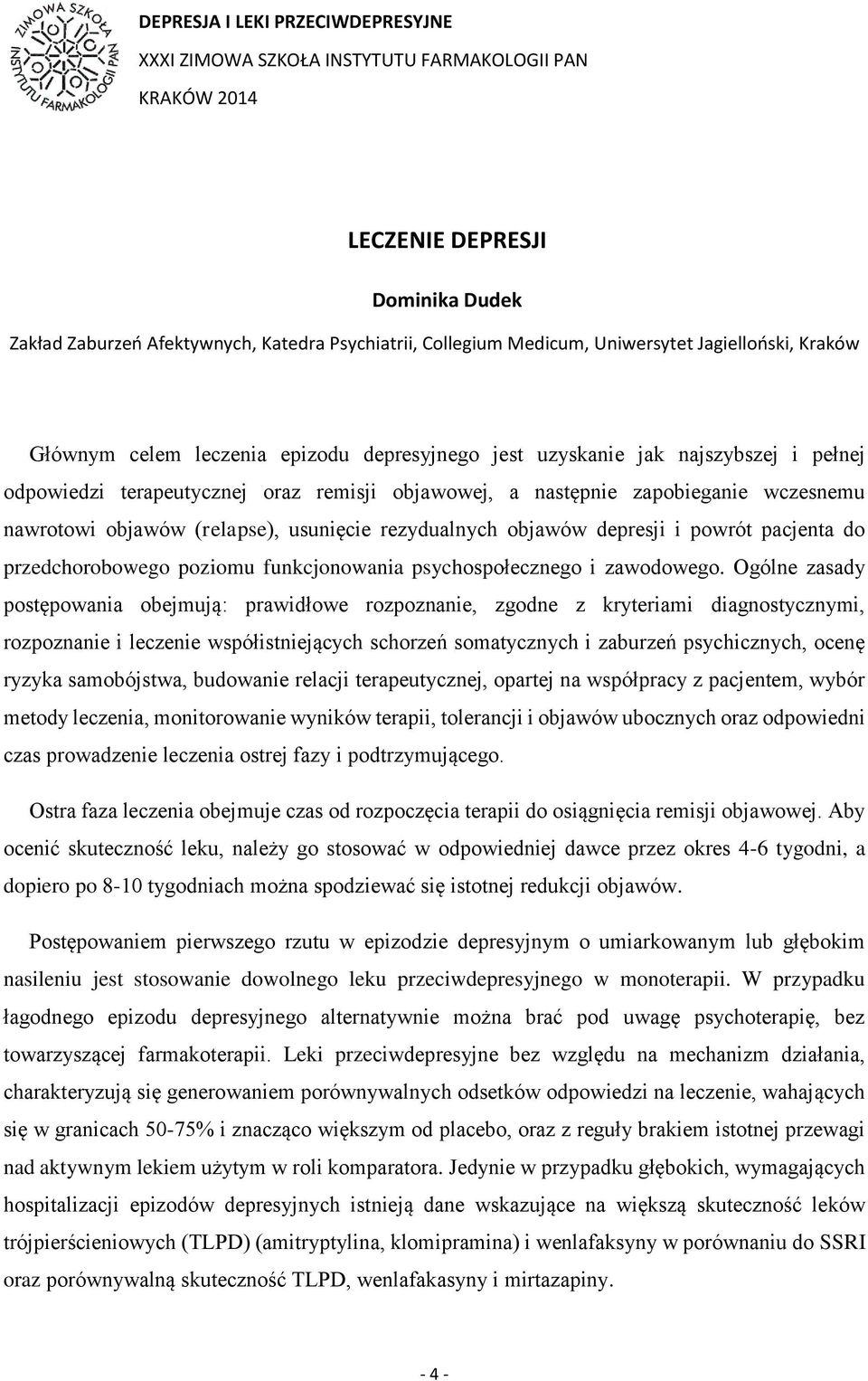 wczesnemu nawrotowi objawów (relapse), usunięcie rezydualnych objawów depresji i powrót pacjenta do przedchorobowego poziomu funkcjonowania psychospołecznego i zawodowego.