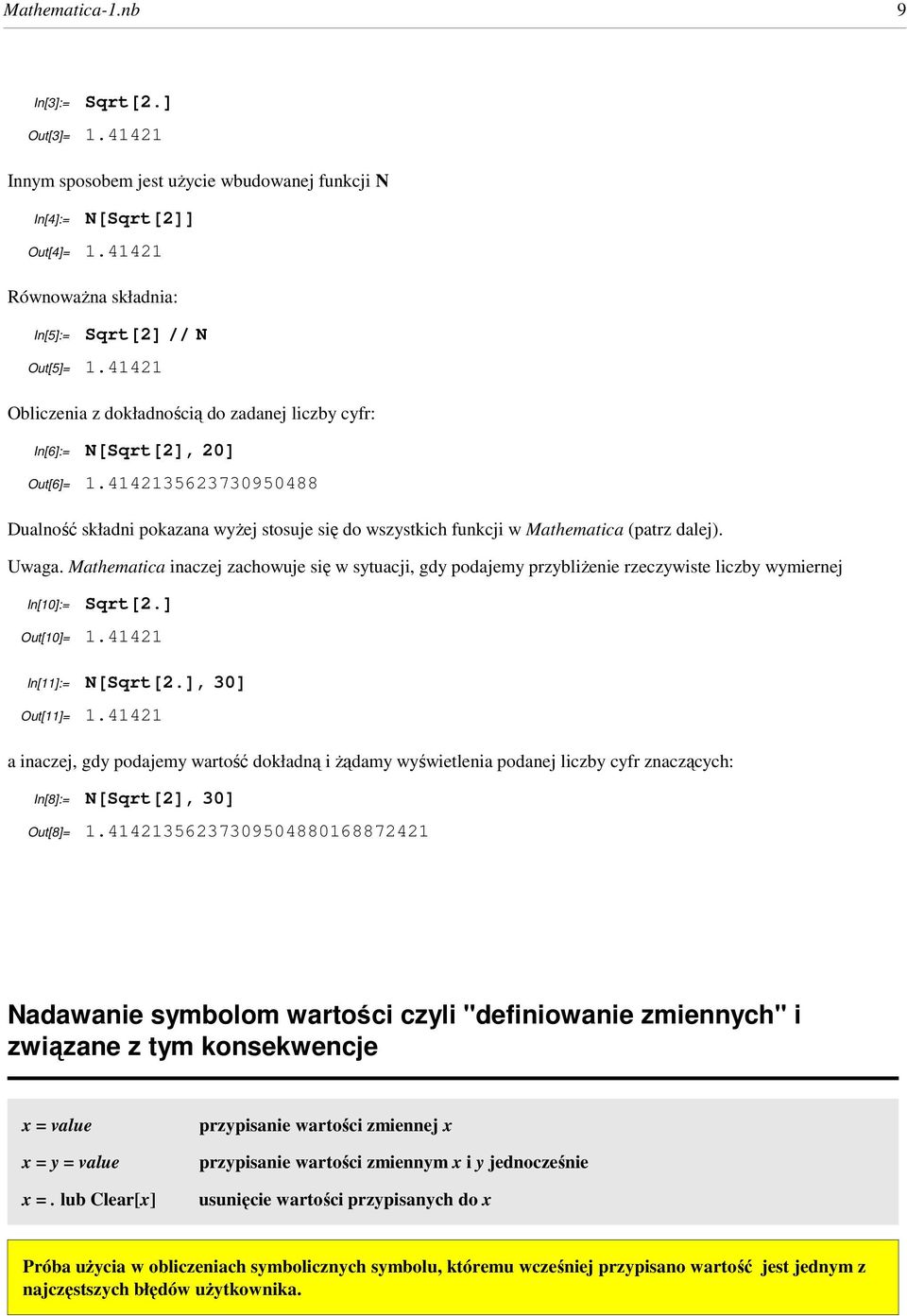 4142135623730950488 Dualność składni pokazana wyŝej stosuje się do wszystkich funkcji w Mathematica (patrz dalej). Uwaga.