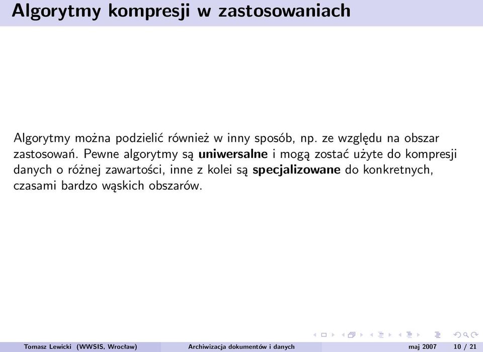 Pewne algorytmy są uniwersalne i mogą zostać użyte do kompresji danych o różnej zawartości,