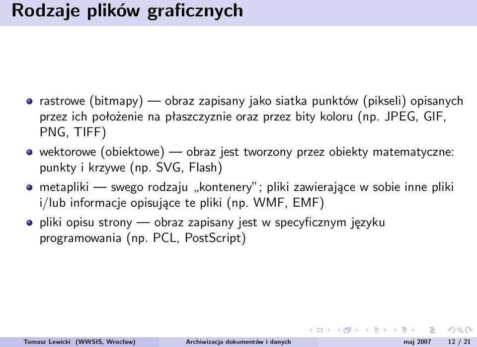 SVG, Flash) metapliki swego rodzaju kontenery ; pliki zawierające w sobie inne pliki i/lub informacje opisujące te pliki (np.