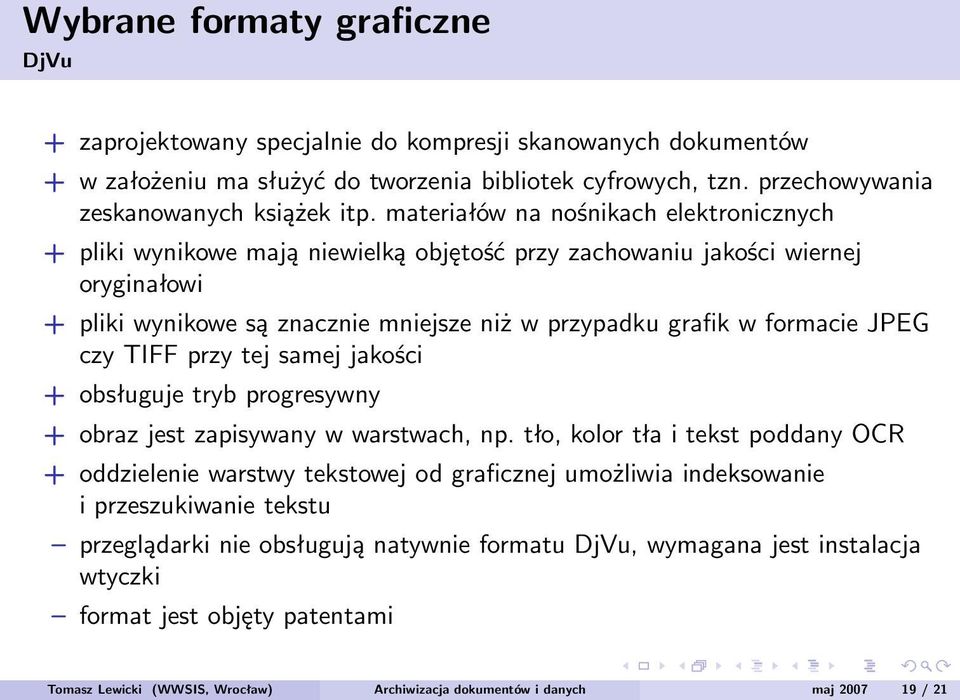 JPEG czy TIFF przy tej samej jakości + obsługuje tryb progresywny + obraz jest zapisywany w warstwach, np.
