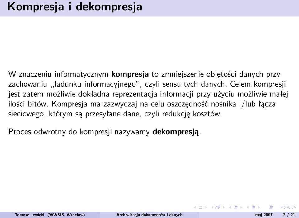 Celem kompresji jest zatem możliwie dokładna reprezentacja informacji przy użyciu możliwie małej ilości bitów.