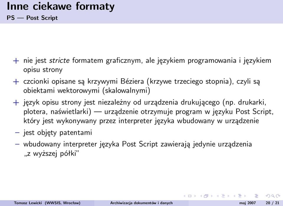 drukarki, plotera, naświetlarki) urządzenie otrzymuje program w języku Post Script, który jest wykonywany przez interpreter języka wbudowany w urządzenie jest