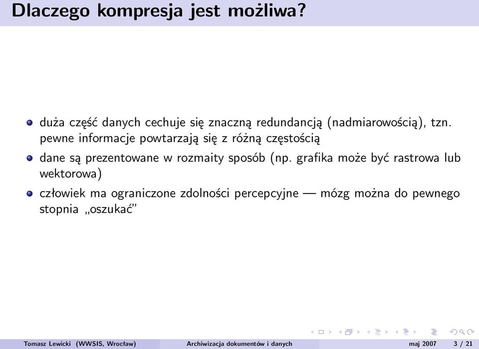 pewne informacje powtarzają się z różną częstością dane są prezentowane w rozmaity sposób (np.