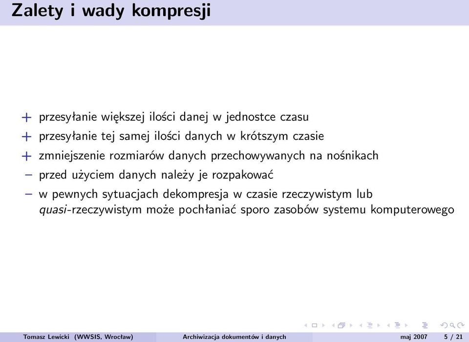 należy je rozpakować w pewnych sytuacjach dekompresja w czasie rzeczywistym lub quasi-rzeczywistym może